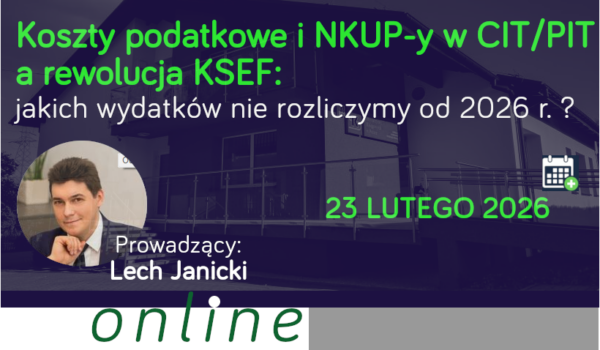 Koszty podatkowe i NKUP-y w CIT/PIT a rewolucja KSEF: